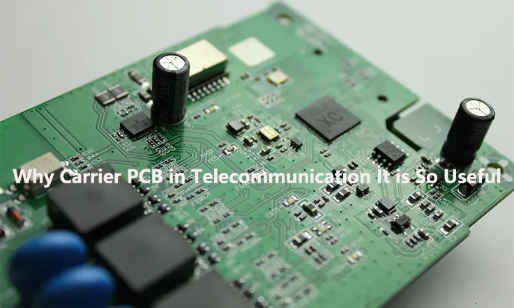 Why Carrier PCB in Telecommunication Is So Useful ?