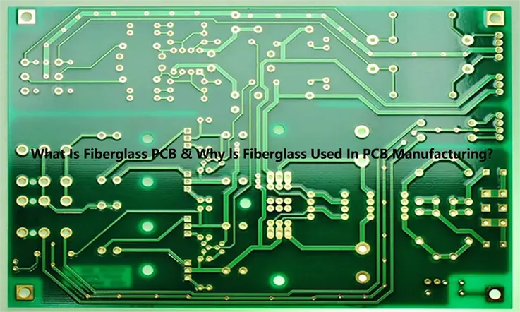 What Is Fiberglass PCB and Why Fiberglass Used in PCB Manufacturing ?