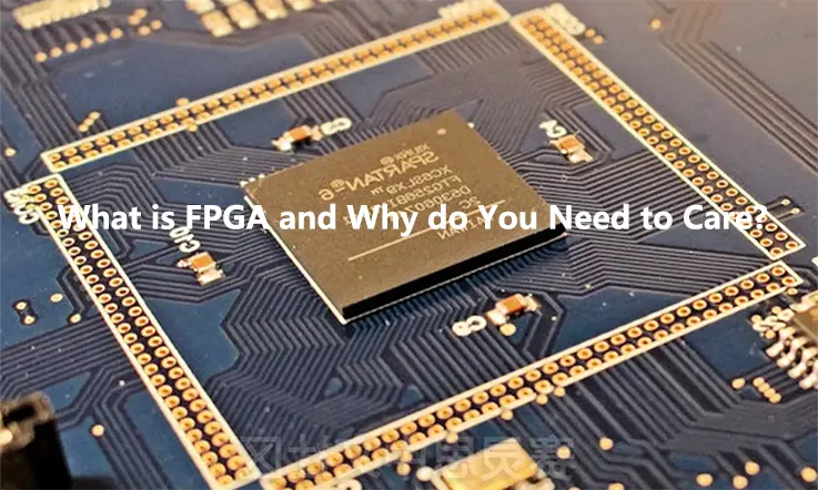 What Is FPGA and Why Do You Need to Care ?