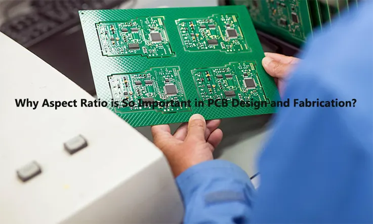 Why Aspect Ratio is So Important in PCB Design and Fabrication ?