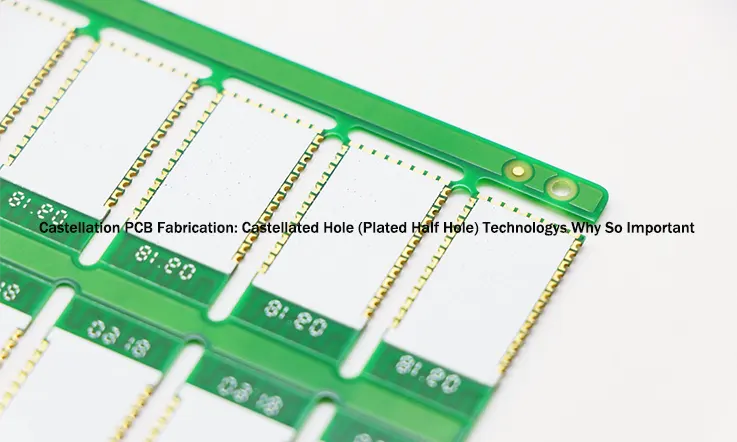 Castellation PCB Fabrication: Castellated Hole (Plated Half Hole) Technologys Why So Important