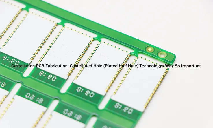 Castellation PCB Fabrication: Castellated Hole (Plated Half Hole) Technologys Why So Important