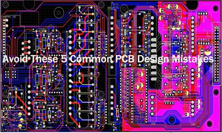 Avoid These 5 Common PCB Design Mistakes