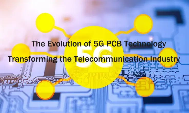 The Evolution of 5G PCB Technology: Transforming the Telecommunication Industry