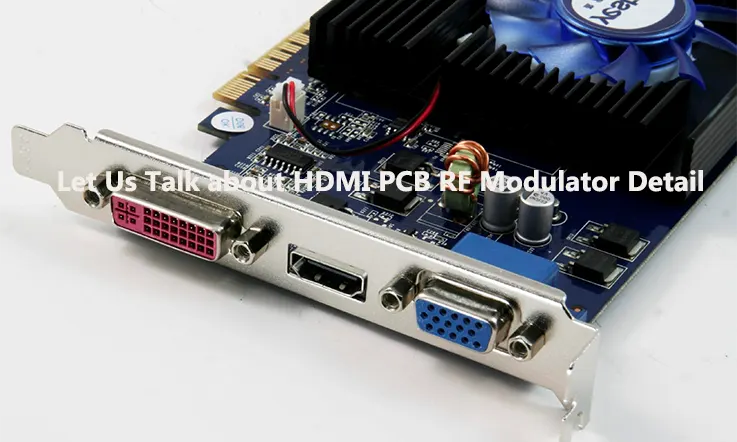 Let Us Talk About HDMI PCB RF Modulator Detail