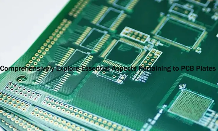 Comprehensively Explore Essential Aspects Pertaining to PCB Plates