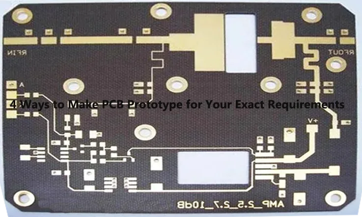 4 Ways to Make PCB Prototype for Your Exact Requirements
