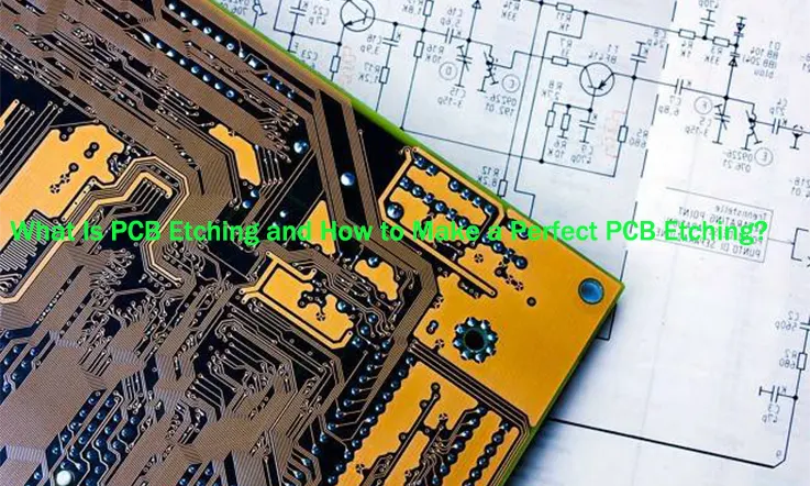 What Is PCB Etching and How to Make a perfect PCB Etching?
