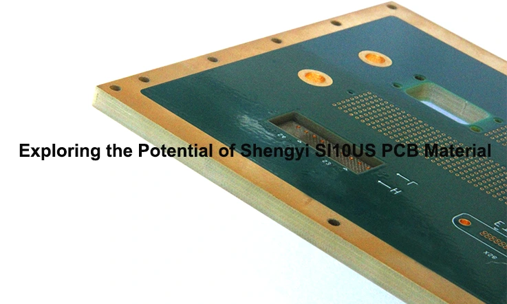 Exploring the Potential of Shengyi SI10US PCB Material